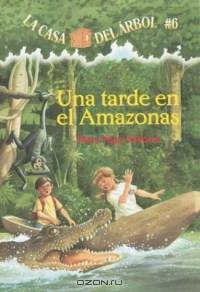 Una Tarde En El Amazonas/afternoon On The Amazon (La Casa Del Arbol)