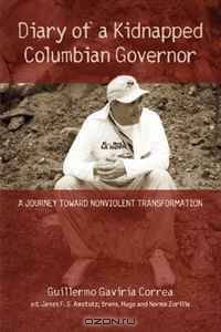 Diary of a Kidnapped Colombian Governor: A Journey Toward Nonviolent Transformation