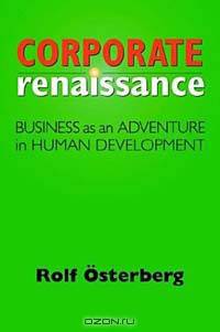 Corporate Renaissance: Business as an Adventure in Human Development