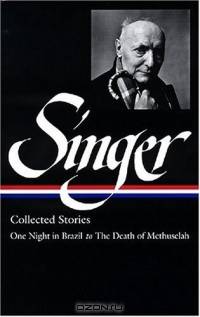 Isaac Bashevis Singer Stories V. 3 Brazil : ONE NIGHT IN BRAZIL TO THE DEATH OF METHUSELAH (Library of America)