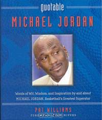 Quotable Michael Jordan: Words of Wit, Wisdom, and Inspiration by and about Michael Jordan, Basketba