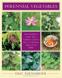 Perennial Vegetables: From Artichokes to Zuiki Taro, A Gardener