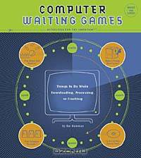 Computer Waiting Games: Things to Do While Downloading, Processing, or Crashing