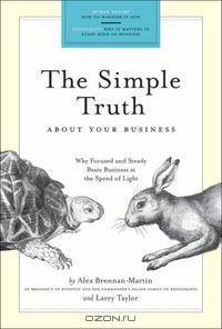The Simple Truth: For Your Business : Why Focused and Steady Beats Business at the Speed of Light