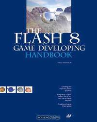 The Flash 8 Game Developing Handbook