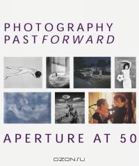 Photography Past/Forward : Aperture at Fifty