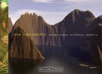 Joan Fontcuberta: Landscapes Without Memory