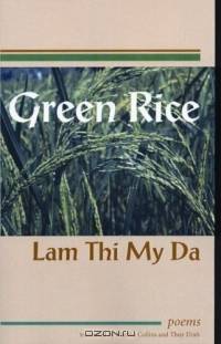 Green Rice : Poems by Lam Thi My Da