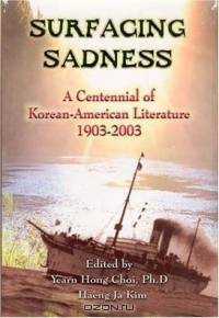 Surfacing Sadness: A Centennial of Korean-American Literature 1903-2003