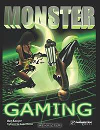 Monster Gaming: The Complete How-To Guide for Becoming a Hardcore Gamer