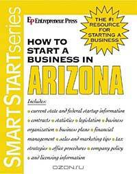How to Start a Business in Arizona (Smartstart Series (Entrepreneur Press).)