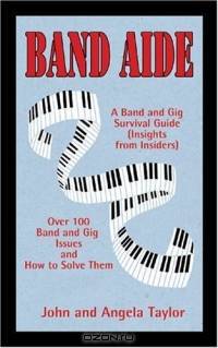 Band Aide : A Band & Gig Survival Guide (Insights from Insiders)
