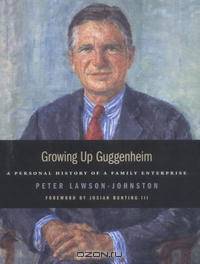 Growing up Guggenheim: A Personal History of a Family Enterprise