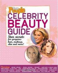Teen People: Celebrity Beauty Guide : Star Secrets for Gorgeous Hair, Makeup, Skin and More!