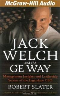 Jack Welch and the GE Way : Management Insights and Leadership Secrets of the Legendary CEO