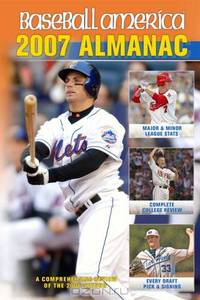 Baseball America 2007 Almanac: A Comprehensive Review of the 2006 Season (Baseball America Almanac)