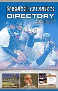 Baseball America 2007 Directory: Your Definitive Guide to the Game (Baseball America