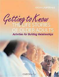 Getting to Know the Life Stories of Older Adults: Activities for Building Relationships