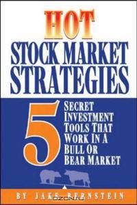 Hot Stock Market Strategies: 5 Secret Investment Tools That Work in a Bull or Bear Market