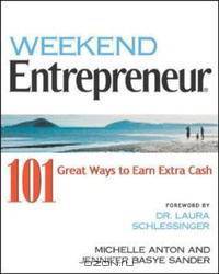 Weekend Entrepreneur: 101 Great Ways to Earn Extra Cash