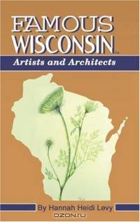 Famous Wisconsin Artists and Architects (Famous Wisconsin)