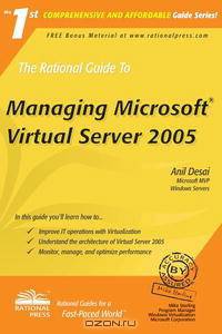 The Rational Guide to Managing Microsoft Virtual Server 2005 (Rational Guides)