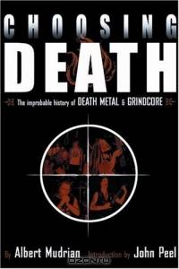Choosing Death: The Improbable History of Death Metal and Grindcore