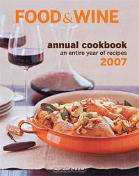 Food & Wine Annual Cookbook 2007: An Entire Year of Recipes