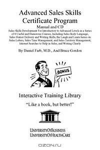 Advanced Sales Skills Certificate Program Manual and CD: Sales Skills Development in a Series of 8 Useful and Humorous Courses, Including Sales Body Language, Sales Humor Delivery and Writing Skills, the Laugh and Learn Series on Sales Letters, Sales Time