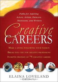 Creative Careers: Paths for Aspiring Actors, Artists, Dancers, Musicians, and Writers