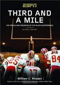 Third and a Mile: From Fritz Pollard to Michael Vick--an Oral History of the Trials, Tears and Triumphs of the Black Quarterback