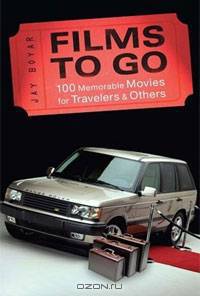 Films to Go: 100 Memorable Movies for Travelers & Others