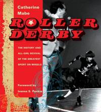 Roller Derby: The History and All-Girl Revival of the Greatest Sport on Wheels
