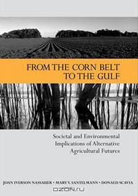 From the Corn Belt to the Gulf: Societal and Environmental Implications of Alternative Agricultural Futures