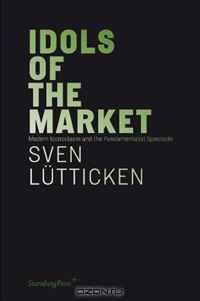 Idols of the Market: Modern Iconoclasm and the Fundamentalist Spectacle