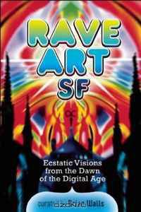 Rave Art: Ecstatic Visions from the Dawn of the Digital Age