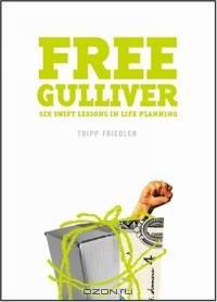 Free Gulliver: Six Swift Lessons In Life Planning