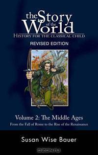 The Story of the World: History for the Classical Child, Volume 2: The Middle Ages: From the Fall of Rome to the Rise of the Renaissance