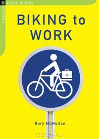 Biking to Work (The Chelsea Green Guides)