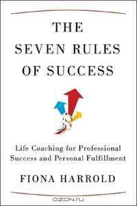 The Seven Rules of Success: Life Coaching for Professional Success and Personal Fulfillment