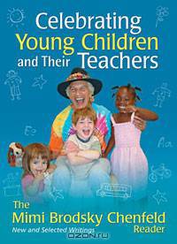 Celebrating Young Children and Their Teachers: The Mimi Brodsky Chenfeld Reader