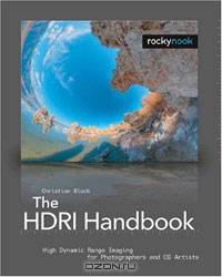 The HDRI Handbook: High Dynamic Range Imaging for Photographers and CG Artists