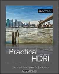 Practical HDRI: High Dynamic Range Imaging for Photographers