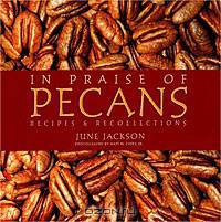 In Praise of Pecans: Recipes & Recollections