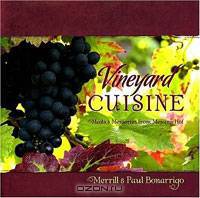 Vineyard Cuisine: Meals & Memories from Messina Hof