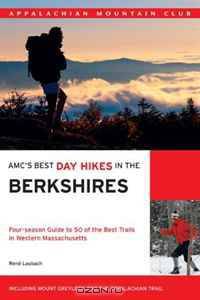 AMC Best Day Hikes in the Berkshires: Four-season Guide to 50 of the Best Trails in Western Massachusetts