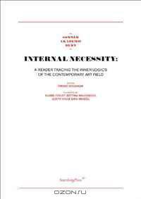 Internal Necessity: A Reader Tracing the Inner Logics of the Contemporary Art Field