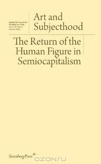 Art and Subjecthood: The Return of the Human Figure in Semiocapitalism