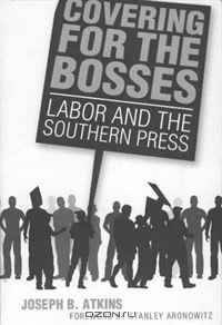 Covering for the Bosses: Labor and the Southern Press