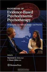 Handbook of Evidence-Based Psychodynamic Psychotherapy: Bridging the Gap Between Science and Practice (Current Clinical Psychiatry)